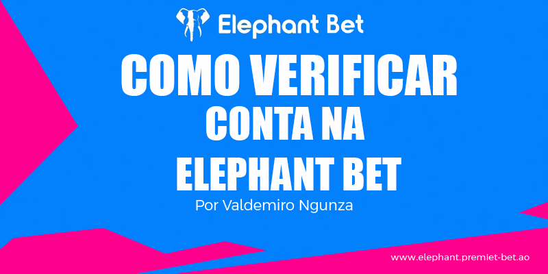 Elephant Bet Angola » Apostas Online | Parceiro Oficial 3 COMO VERIFICAR CONTA NA ELEPHANT BET